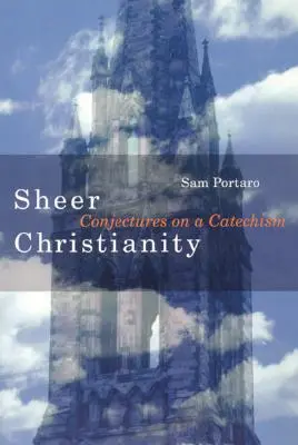 Czyste chrześcijaństwo: Domysły na temat katechizmu - Sheer Christianity: Conjectures on a Catechism