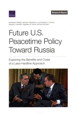 Przyszła polityka Stanów Zjednoczonych wobec Rosji w czasie pokoju: Badanie korzyści i kosztów mniej twardego podejścia - Future U.S. Peacetime Policy Toward Russia: Exploring the Benefits and Costs of a Less-Hardline Approach
