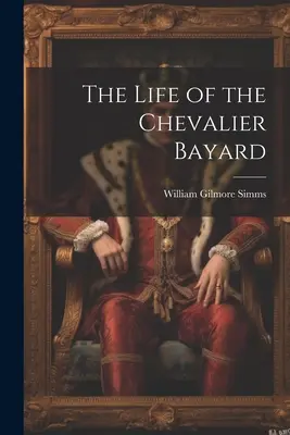 Życie Kawalera Bayarda - The Life of the Chevalier Bayard