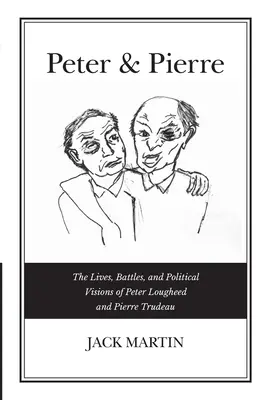 Peter & Pierre: Życie, bitwy i polityczne wizje Petera Lougheeda i Pierre'a Trudeau - Peter & Pierre: The Lives, Battles, and Political Visions of Peter Lougheed and Pierre Trudeau