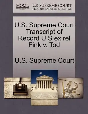 Sąd Najwyższy Stanów Zjednoczonych, transkrypcja zapisu U.S. Ex Rel Fink V. Tod - U.S. Supreme Court Transcript of Record U S Ex Rel Fink V. Tod