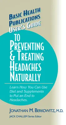 Przewodnik użytkownika po naturalnym zapobieganiu i leczeniu bólów głowy - User's Guide to Preventing & Treating Headaches Naturally