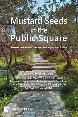 Nasiona gorczycy na placu publicznym: Między i poza teologią, filozofią i społeczeństwem - Mustard Seeds in the Public Square: Between and Beyond Theology, Philosophy, and Society