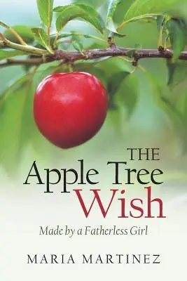 Życzenie jabłoni: stworzone przez dziewczynę bez ojca - The Apple Tree Wish: Made by a Fatherless Girl