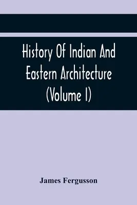 Historia architektury indyjskiej i wschodniej (tom I) - History Of Indian And Eastern Architecture (Volume I)