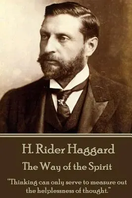 H. Rider Haggard - Droga Ducha: „Myślenie może służyć jedynie do mierzenia bezradności myśli”. - H. Rider Haggard - The Way of the Spirit: Thinking can only serve to measure out the helplessness of thought.