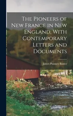 Pionierzy Nowej Francji w Nowej Anglii - współczesne listy i dokumenty - The Pioneers of New France in New England, With Contemporary Letters and Documents