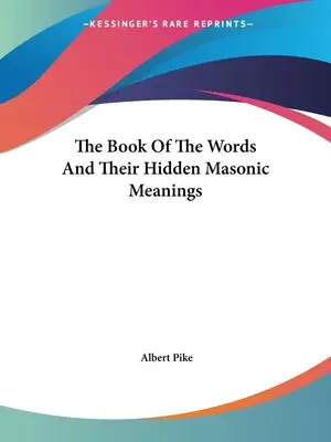 Księga słów i ich ukryte masońskie znaczenie - The Book Of The Words And Their Hidden Masonic Meanings