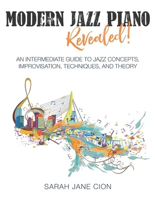 Modern Jazz Piano Revealed! Średnio zaawansowany przewodnik po koncepcjach jazzowych, improwizacji, technikach i teorii - Modern Jazz Piano Revealed!: An Intermediate Guide to Jazz Concepts, Improvisation, Techniques, and Theory