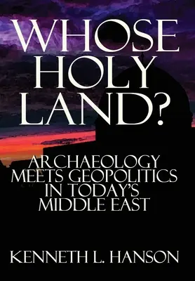 Czyja Ziemia Święta? Archeologia spotyka się z geopolityką na dzisiejszym Bliskim Wschodzie - Whose Holy Land?: Archaeology Meets Geopolitics in Today's Middle East