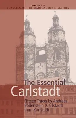 Essential Carlstadt: Piętnaście traktatów Andreasa Bodensteina (Carlstadt) z Karlstadt - Essential Carlstadt: Fifteen Tracts by Andreas Bodenstein (Carlstadt) from Karlstadt