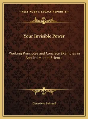 Twoja niewidzialna moc: Zasady działania i konkretne przykłady w stosowanej nauce o umyśle - Your Invisible Power: Working Principles and Concrete Examples in Applied Mental Science