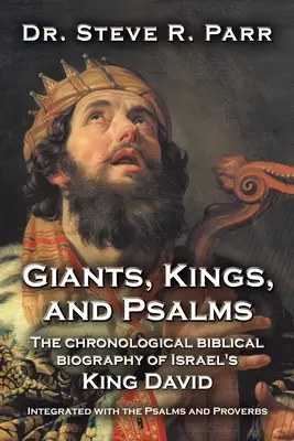 Giganci, królowie i psalmy: Chronologiczna biblijna biografia izraelskiego króla Dawida zintegrowana z Psalmami i Przysłowiami - Giants, Kings, and Psalms: The Chronological Biblical Biography of Israel's King David Integrated with the Psalms and Proverbs