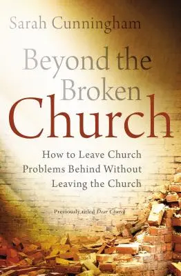 Beyond the Broken Church: Jak porzucić problemy kościelne bez opuszczania Kościoła - Beyond the Broken Church: How to Leave Church Problems Behind Without Leaving the Church