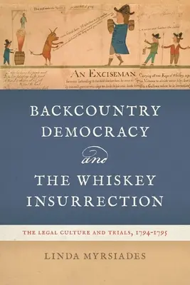 Demokracja na prowincji i powstanie whisky: Kultura prawna i procesy sądowe w latach 1794-1795 - Backcountry Democracy and the Whiskey Insurrection: The Legal Culture and Trials, 1794-1795