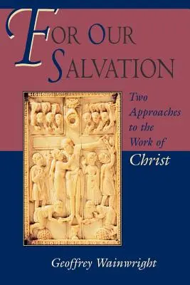 Dla naszego zbawienia: Dwa podejścia do dzieła Chrystusa - For Our Salvation: Two Approaches to the Work of Christ
