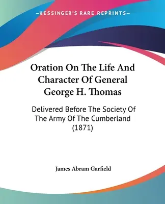 Oracja na temat życia i charakteru generała George'a H. Thomasa: Wygłoszona przed Towarzystwem Armii Cumberlandu - Oration On The Life And Character Of General George H. Thomas: Delivered Before The Society Of The Army Of The Cumberland