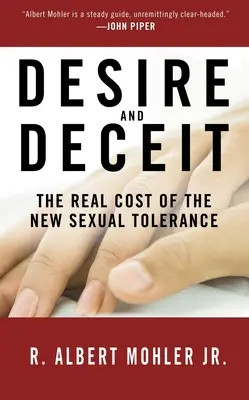 Pożądanie i oszustwo: prawdziwy koszt nowej tolerancji seksualnej - Desire and Deceit: The Real Cost of the New Sexual Tolerance