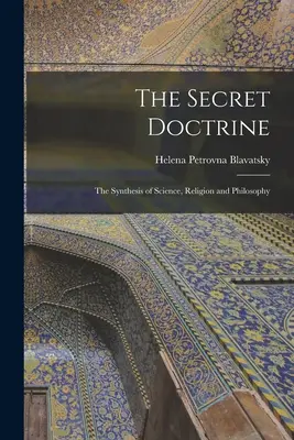 Tajemna doktryna: Synteza nauki, religii i filozofii - The Secret Doctrine: The Synthesis of Science, Religion and Philosophy