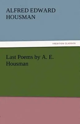 Ostatnie wiersze A. E. Housmana - Last Poems by A. E. Housman