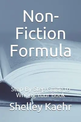 Formuła non-fiction: Przewodnik krok po kroku jak napisać książkę - Non-Fiction Formula: Step-By-Step Guide to Writing Your Book