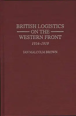 Brytyjska logistyka na froncie zachodnim: 1914-1919 - British Logistics on the Western Front: 1914-1919