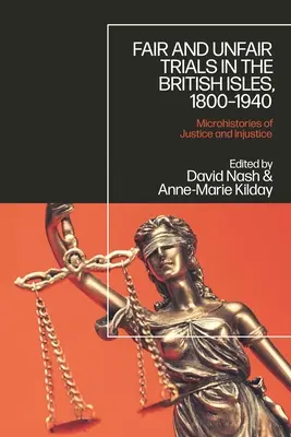 Sprawiedliwe i niesprawiedliwe procesy na Wyspach Brytyjskich, 1800-1940: Mikrohistorie sprawiedliwości i niesprawiedliwości - Fair and Unfair Trials in the British Isles, 1800-1940: Microhistories of Justice and Injustice