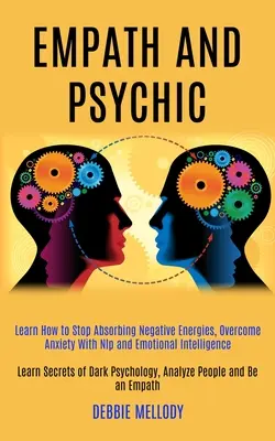 Empata i medium: Learn How to Stop Absorbing Negative Energies, Overcome Anxiety With Nlp and Emotional Intelligence (Learn Secrets of - Empath and Psychic: Learn How to Stop Absorbing Negative Energies, Overcome Anxiety With Nlp and Emotional Intelligence (Learn Secrets of