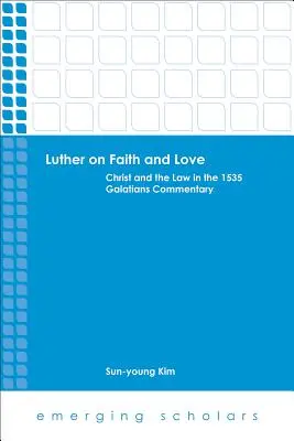 Luter o wierze i miłości: Chrystus i Prawo w Komentarzu do Listu do Galatów z 1535 r. - Luther on Faith and Love: Christ and the Law in the 1535 Galatians Commentary