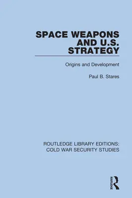 Broń kosmiczna i strategia USA: Geneza i rozwój - Space Weapons and U.S. Strategy: Origins and Development