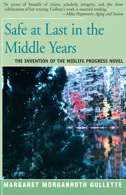 Nareszcie bezpieczni w średnim wieku: Wynalezienie powieści o postępach wieku średniego - Safe at Last in the Middle Years: The Invention of the Midlife Progress Novel