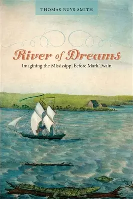 Rzeka marzeń: Wyobrażenia o Missisipi przed Markiem Twainem - River of Dreams: Imagining the Mississippi Before Mark Twain