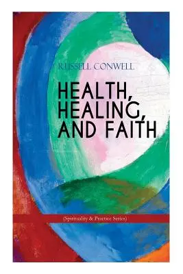 ZDROWIE, UZDROWIENIE I WIARA (seria Duchowość i praktyka): Nowa książka o skutecznej modlitwie, rozwoju duchowym i uzdrawianiu - HEALTH, HEALING, AND FAITH (Spirituality & Practice Series): New Thought Book on Effective Prayer, Spiritual Growth and Healing