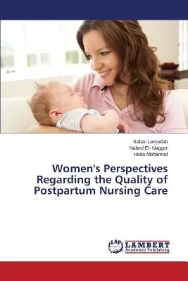 Perspektywy kobiet dotyczące jakości opieki pielęgniarskiej po porodzie - Women's Perspectives Regarding the Quality of Postpartum Nursing Care