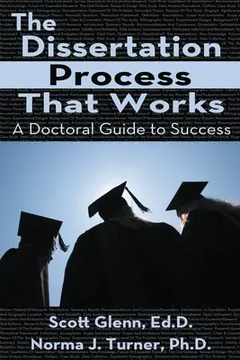 Proces rozprawy doktorskiej, który działa: Doktorancki przewodnik po sukcesie - The Dissertation Process That Works: A Doctoral Guide to Success