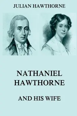 Nathaniel Hawthorne i jego żona: tom I i II - Nathaniel Hawthorne And His Wife: Volumes I & II