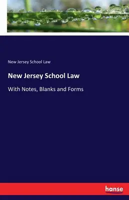 Prawo szkolne stanu New Jersey: Z notatkami, blankietami i formularzami - New Jersey School Law: With Notes, Blanks and Forms