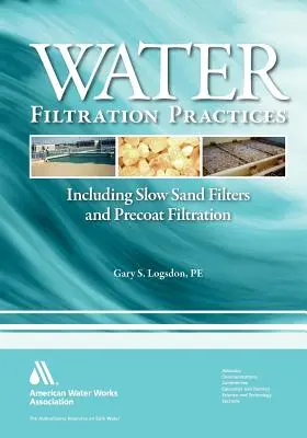 Praktyka filtracji wody: W tym powolne filtry piaskowe i filtracja wstępna - Water Filtration Practice: Including Slow Sand Filters and Precoat Filtration