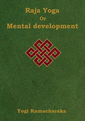 Radża Joga lub rozwój umysłowy: Seria lekcji radża jogi (wydanie z dużym drukiem) - Raja Yoga or Mental development: A Series of Lessons in Raja Yoga (Large Print Edition)