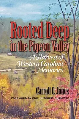 Zakorzenione głęboko w dolinie Pigeon: Żniwa wspomnień z zachodniej Karoliny - Rooted Deep in the Pigeon Valley: A Harvest of Western Carolina Memories