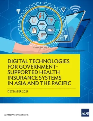 Technologie cyfrowe dla wspieranych przez rząd systemów ubezpieczeń zdrowotnych w Azji i na Pacyfiku - Digital Technologies for Government-Supported Health Insurance Systems in Asia and the Pacific