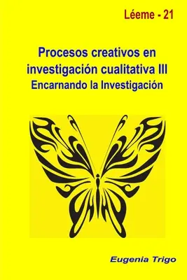 Procesos creativos en investigacin cualitativa III. Encarnando la investigacin