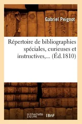 Rpertoire de Bibliographies Spciales, Curieuses Et Instructives (d.1810)