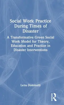 Praktyka pracy socjalnej w czasach katastrof: Transformacyjny zielony model pracy socjalnej dla teorii, edukacji i praktyki w interwencjach kryzysowych - Social Work Practice During Times of Disaster: A Transformative Green Social Work Model for Theory, Education and Practice in Disaster Interventions