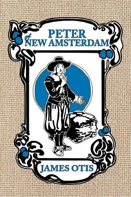 Peter z Nowego Amsterdamu: Historia starego Nowego Jorku - Peter of New Amsterdam: A story of Old New York