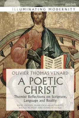 Chrystus poetycki: Tomistyczne refleksje nad Pismem Świętym, językiem i rzeczywistością - A Poetic Christ: Thomist Reflections on Scripture, Language and Reality