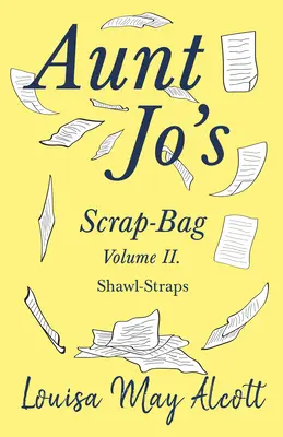 Torebka ciotki Jo, tom II; Szalowe paski - Aunt Jo's Scrap-Bag Volume II;Shawl-Straps