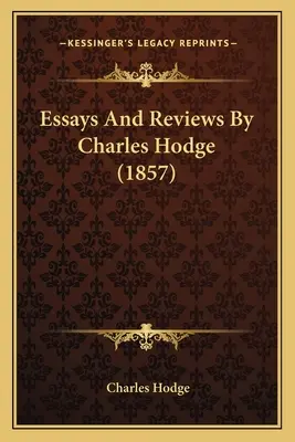 Eseje i recenzje Charlesa Hodge'a (1857) - Essays And Reviews By Charles Hodge (1857)