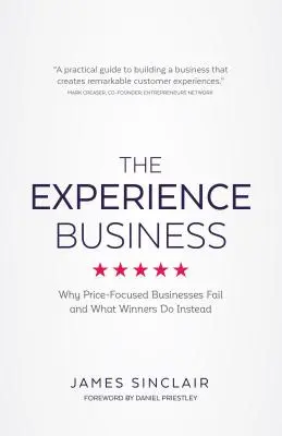 Biznes oparty na doświadczeniu: Dlaczego firmy skoncentrowane na cenie zawodzą i co zamiast tego robią zwycięzcy - The Experience Business: Why Price-Focused Businesses Fail and What Winners Do Instead