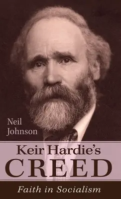 Keir Hardie's Creed: Wiara w socjalizm - Keir Hardie's Creed: Faith in Socialism